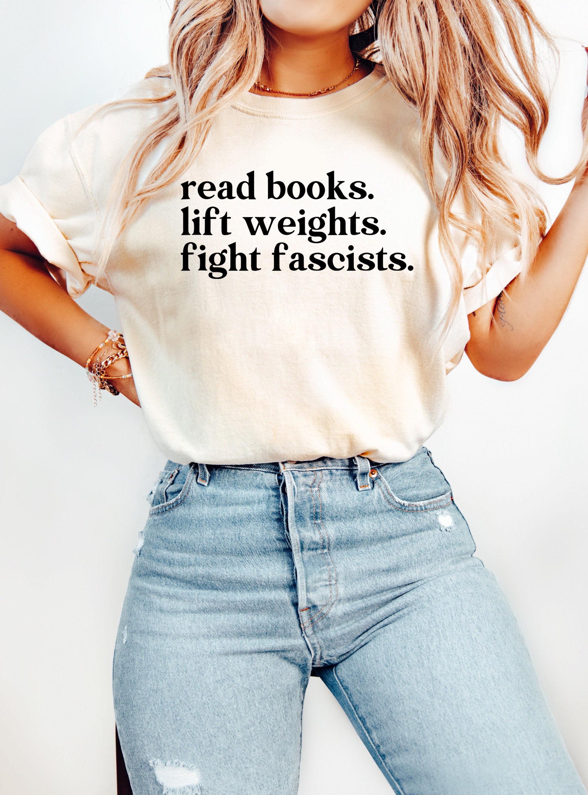 Comfort Colors® Read Books Lift Weights Fight Fascists Shirt, Activist Quote Tee