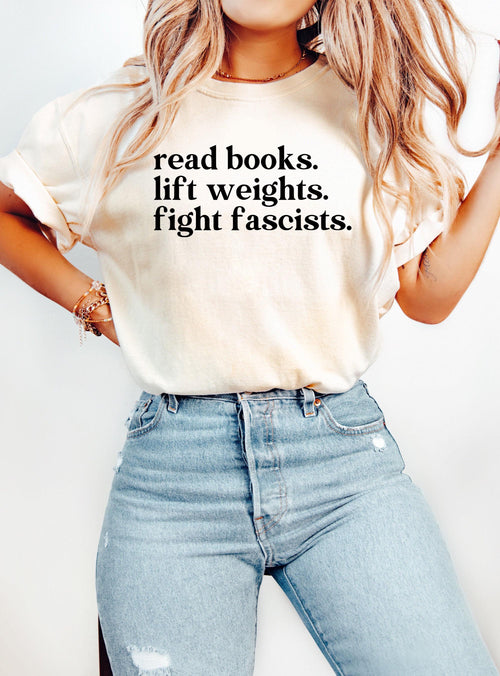 Comfort Colors® Read Books Lift Weights Fight Fascists Shirt, Activist Quote Tee