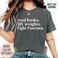 Comfort Colors® Read Books Lift Weights Fight Fascists Shirt, Activist Quote Tee