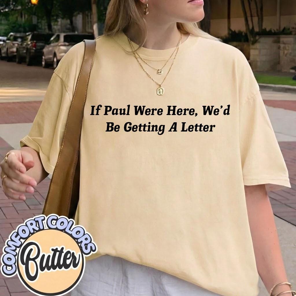 Funny Christian Shirt, If Paul Were Here Wed Be Getting A Letter Shirt, Sarcastic Religious Shirt