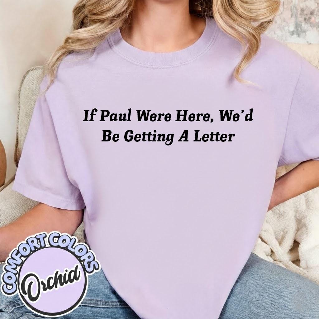 Funny Christian Shirt, If Paul Were Here Wed Be Getting A Letter Shirt, Sarcastic Religious Shirt