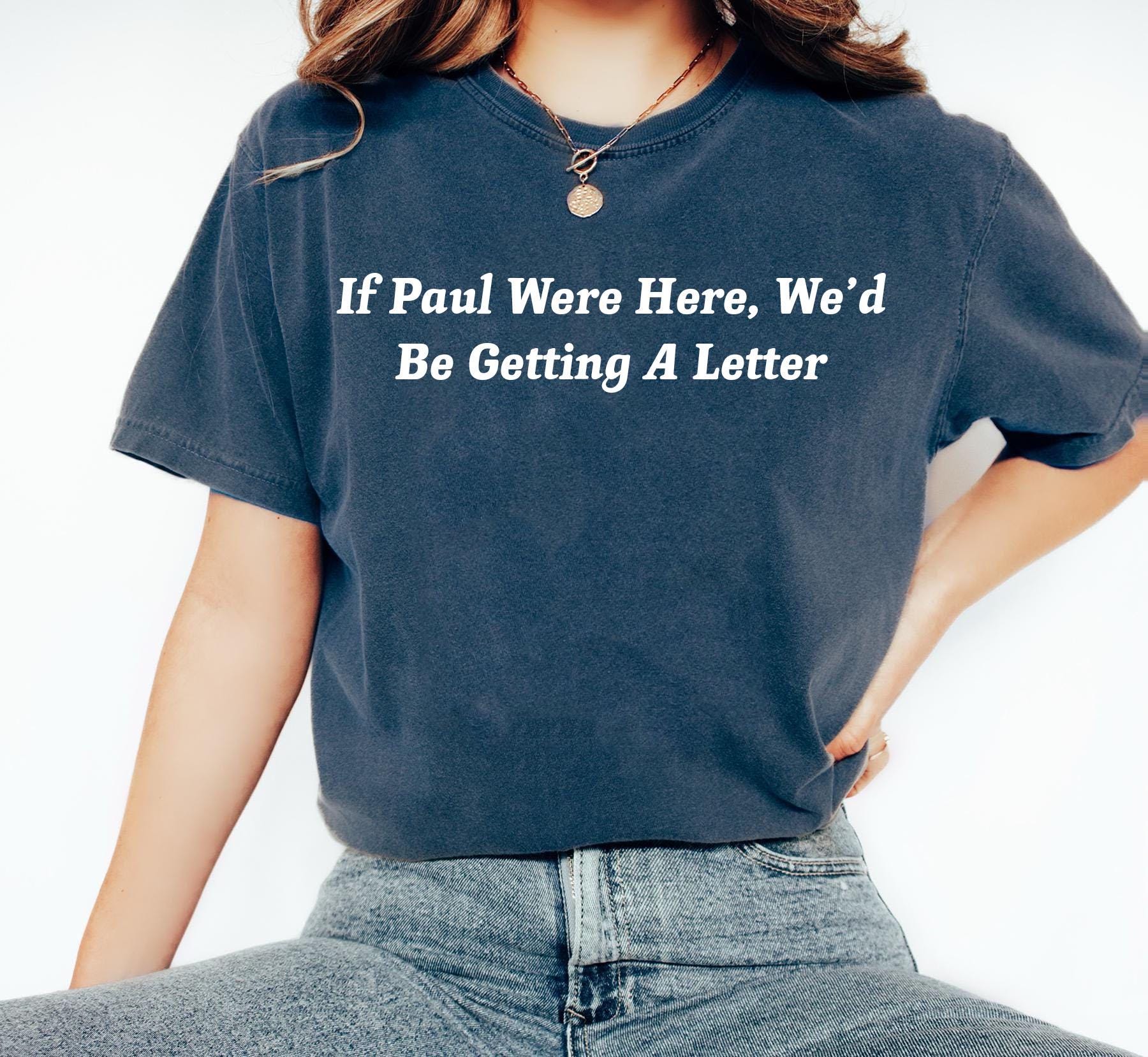 Funny Christian Shirt, If Paul Were Here Wed Be Getting A Letter Shirt, Sarcastic Religious Shirt