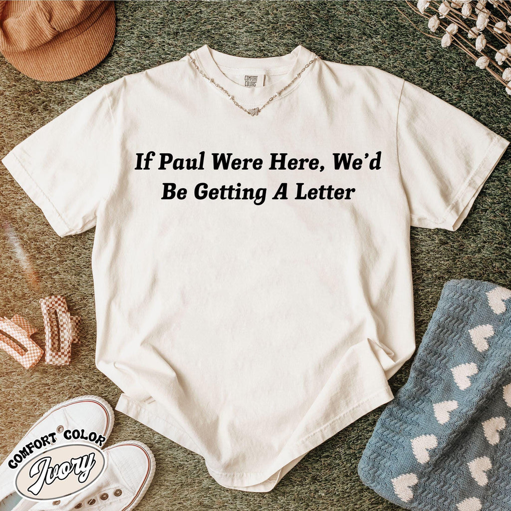 Funny Christian Shirt, If Paul Were Here Wed Be Getting A Letter Shirt, Sarcastic Religious Shirt