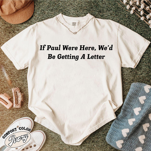 Funny Christian Shirt, If Paul Were Here Wed Be Getting A Letter Shirt, Sarcastic Religious Shirt