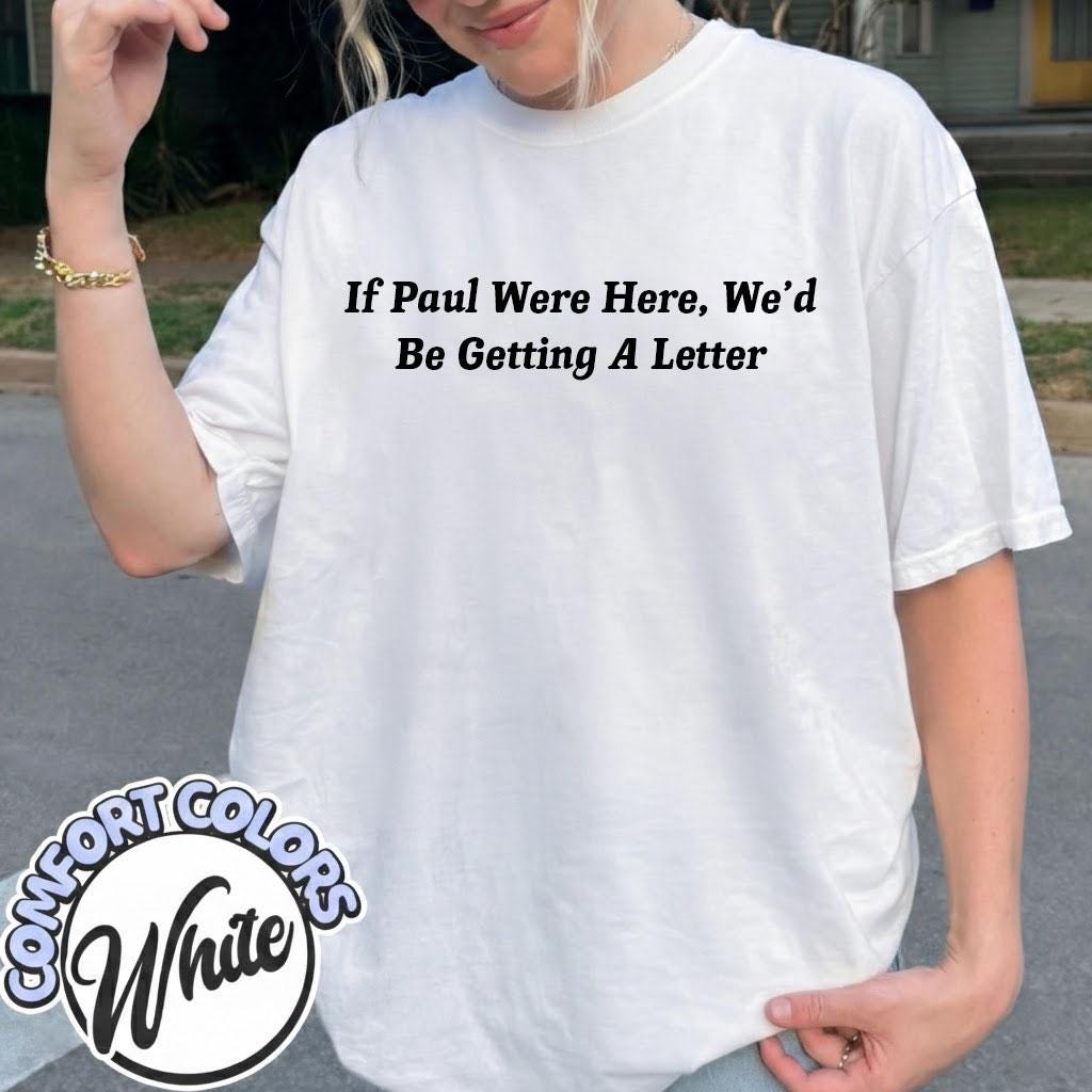Funny Christian Shirt, If Paul Were Here Wed Be Getting A Letter Shirt, Sarcastic Religious Shirt