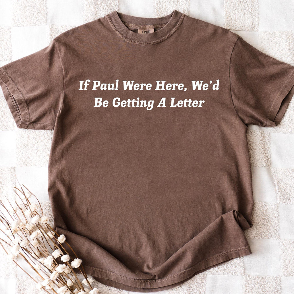 Funny Christian Shirt, If Paul Were Here Wed Be Getting A Letter Shirt, Sarcastic Religious Shirt